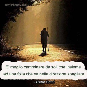 E' meglio camminare da soli......